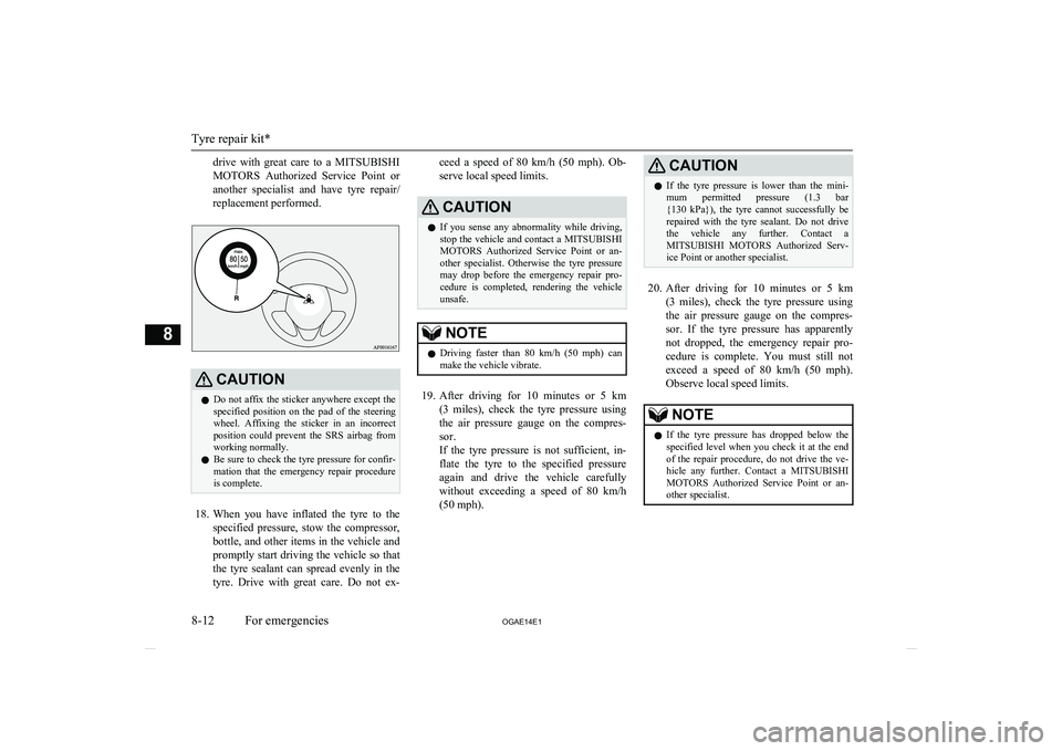 MITSUBISHI ASX 2014 (in English) Repair Manual drive with great care to a MITSUBISHI
MOTORS Authorized Service Point or
another specialist and have tyre repair/ replacement performed.CAUTIONl Do not affix the sticker anywhere except MITSUBISHI ASX 2014 (in English) Repair Manual drive with great care to a MITSUBISHI
MOTORS Authorized Service Point or
another specialist and have tyre repair/ replacement performed.CAUTIONl Do not affix the sticker anywhere except