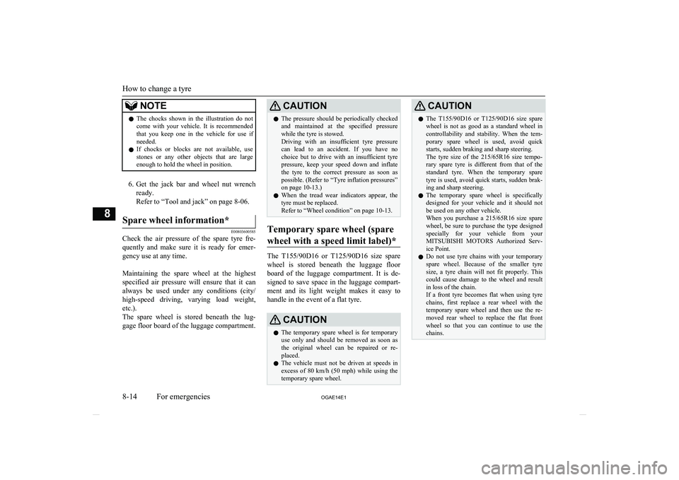 MITSUBISHI ASX 2014 Owners Manual (in English) NOTElThe chocks shown in the illustration do not
come with your vehicle. It is recommended
that you keep one in the vehicle for use if needed.
l If chocks or blocks are not MITSUBISHI ASX 2014 Owners Manual (in English) NOTElThe chocks shown in the illustration do not
come with your vehicle. It is recommended
that you keep one in the vehicle for use if needed.
l If chocks or blocks are not