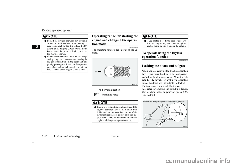 MITSUBISHI ASX 2014 (in English) Owners Guide NOTElEven if the keyless operation key is within
70 cm of the driver’s or front passenger’s door lock/unlock switch, the tailgate LOCK
switch or the tailgate OPEN switch, MITSUBISHI ASX 2014 (in English) Owners Guide NOTElEven if the keyless operation key is within
70 cm of the driver’s or front passenger’s door lock/unlock switch, the tailgate LOCK
switch or the tailgate OPEN switch,