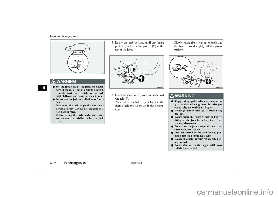 MITSUBISHI ASX 2014 (in English) Repair Manual WARNINGlSet the jack only at the positions shown
here. If the jack is set at a wrong position, it could dent your vehicle or the jack
might fall over and cause personal injury.
l Do not MITSUBISHI ASX 2014 (in English) Repair Manual WARNINGlSet the jack only at the positions shown
here. If the jack is set at a wrong position, it could dent your vehicle or the jack
might fall over and cause personal injury.
l Do not