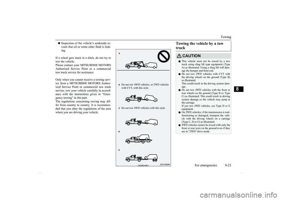 MITSUBISHI ASX 2014 Owners Manual (in English) lInspection of the vehicle’s underside re-
veals that oil or some other fluid is leak- ing.
If a wheel gets stuck in a ditch, do not try to tow the vehicle.
Please contact your MI MITSUBISHI ASX 2014 Owners Manual (in English) lInspection of the vehicle’s underside re-
veals that oil or some other fluid is leak- ing.
If a wheel gets stuck in a ditch, do not try to tow the vehicle.
Please contact your MI