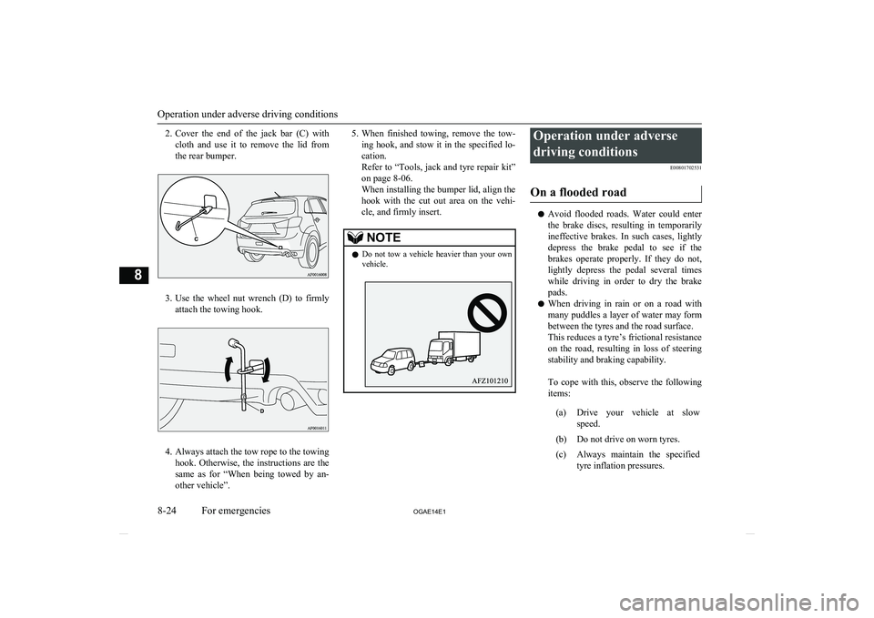 MITSUBISHI ASX 2014 Owners Manual (in English) 2.Cover the end of the jack bar (C) with
cloth and use it to remove the lid from the rear bumper.
3. Use the wheel nut wrench (D) to firmly
attach the towing hook.
4. Always att MITSUBISHI ASX 2014 Owners Manual (in English) 2.Cover the end of the jack bar (C) with
cloth and use it to remove the lid from the rear bumper.
3. Use the wheel nut wrench (D) to firmly
attach the towing hook.
4. Always att