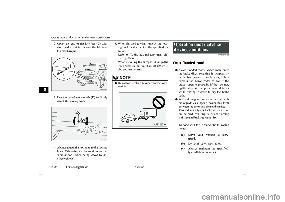 MITSUBISHI ASX 2014   (in English) User Guide 2.Cover  the  end  of  the  jack  bar  (C)  with
cloth  and  use  it  to  remove  the  lid  from the rear bumper.
3. Use  the  wheel  nut  wrench  (D)  to  firmly
attach the towing hook.
4. Always att