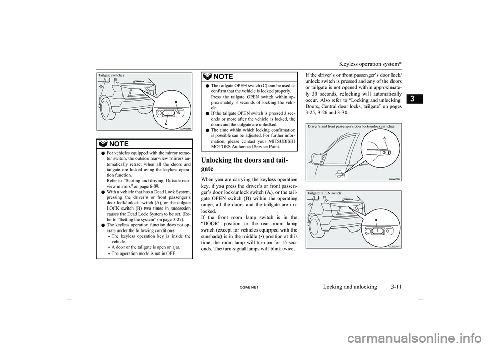 MITSUBISHI ASX 2014   (in English) Owners Guide Tailgate switches
NOTElFor vehicles equipped with the mirror retrac-
tor  switch,  the  outside  rear-view  mirrors  au-
tomatically  retract  when  all  the  doors  and
tailgate  are  locked  using  