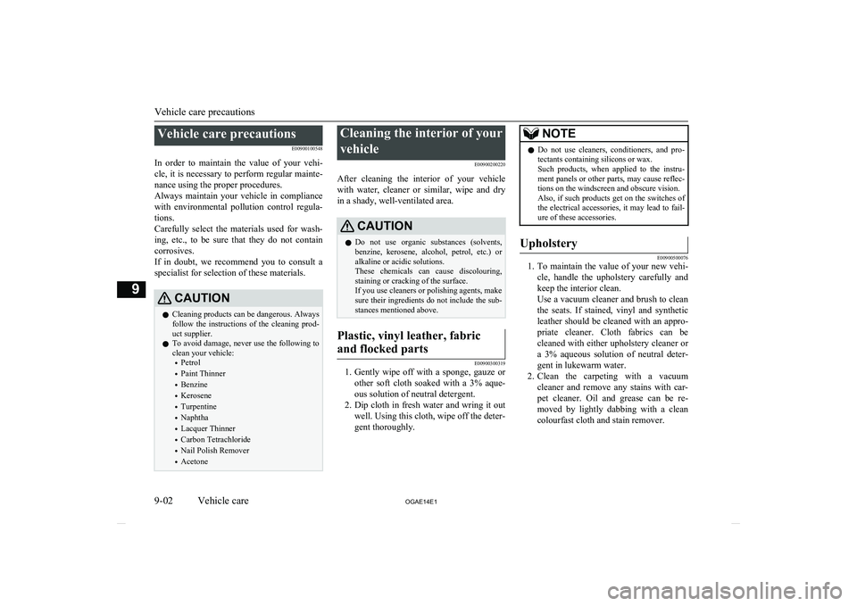 MITSUBISHI ASX 2014  Owners Manual (in English) Vehicle care precautionsE00900100548
In  order  to  maintain  the  value  of  your  vehi- cle, it is necessary to perform regular mainte- nance using the proper procedures.
Always  maintain  your  veh