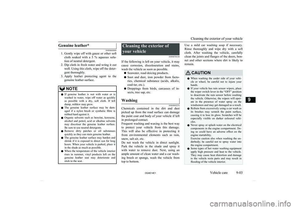 MITSUBISHI ASX 2014 (in English) User Guide Genuine leather*
E00900600804
1. Gently wipe off with gauze or other soft
cloth soaked with a 5 % aqueous solu-tion of neutral detergent.
2. Dip cloth in fresh water and wring it out
wel MITSUBISHI ASX 2014 (in English) User Guide Genuine leather*
E00900600804
1. Gently wipe off with gauze or other soft
cloth soaked with a 5 % aqueous solu-tion of neutral detergent.
2. Dip cloth in fresh water and wring it out
wel
