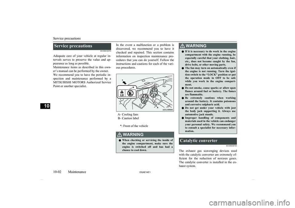 MITSUBISHI ASX 2014  Owners Manual (in English) Service precautionsE01000102074
Adequate  care  of  your  vehicle  at  regular  in- tervals  serves  to  preserve  the  value  and  ap-
pearance as long as possible.
Maintenance  items  as  described 