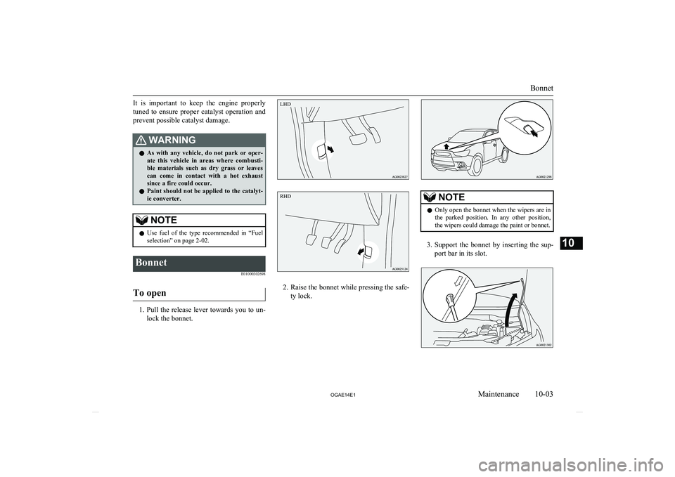 MITSUBISHI ASX 2014   (in English) User Guide It  is  important  to  keep  the  engine  properlytuned  to  ensure  proper  catalyst  operation  andprevent possible catalyst damage.WARNINGl As  with  any  vehicle,  do  not  park  or  oper-
ate  th