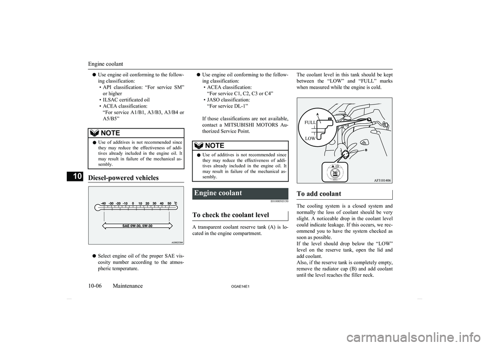 MITSUBISHI ASX 2014 (in English) Service Manual lUse engine oil conforming to the follow-
ing classification: • API classification: “For service SM”
or higher
• ILSAC certificated oil
• ACEA classification: “For service A1/B1, A3/ MITSUBISHI ASX 2014 (in English) Service Manual lUse engine oil conforming to the follow-
ing classification: • API classification: “For service SM”
or higher
• ILSAC certificated oil
• ACEA classification: “For service A1/B1, A3/