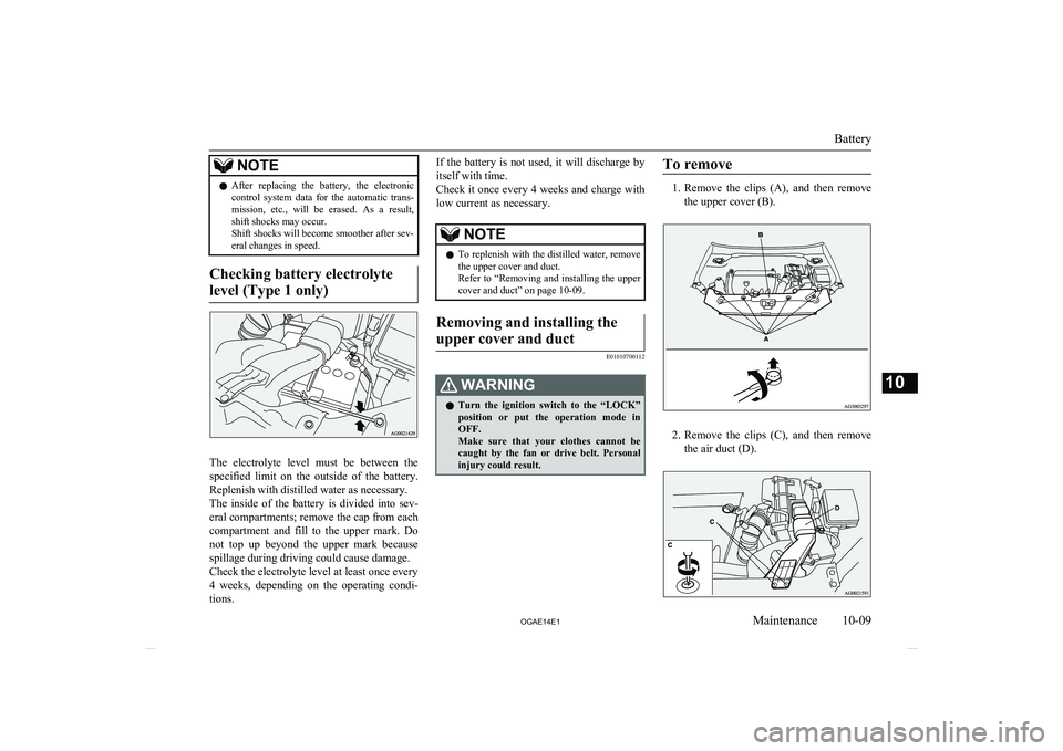 MITSUBISHI ASX 2014   (in English) User Guide NOTElAfter  replacing  the  battery,  the  electronic
control  system  data  for  the  automatic  trans- mission,  etc.,  will  be  erased.  As  a  result,
shift shocks may occur.
Shift shocks will be