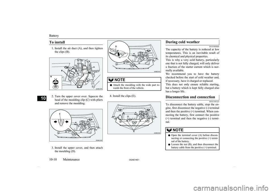 MITSUBISHI ASX 2014 (in English) Repair Manual To install
1.Install the air duct (A), and then tighten
the clips (B).
2. Turn the upper cover over. Squeeze the
head of the moulding clip (C) with pliers and remove the moulding.
3. Inst MITSUBISHI ASX 2014 (in English) Repair Manual To install
1.Install the air duct (A), and then tighten
the clips (B).
2. Turn the upper cover over. Squeeze the
head of the moulding clip (C) with pliers and remove the moulding.
3. Inst