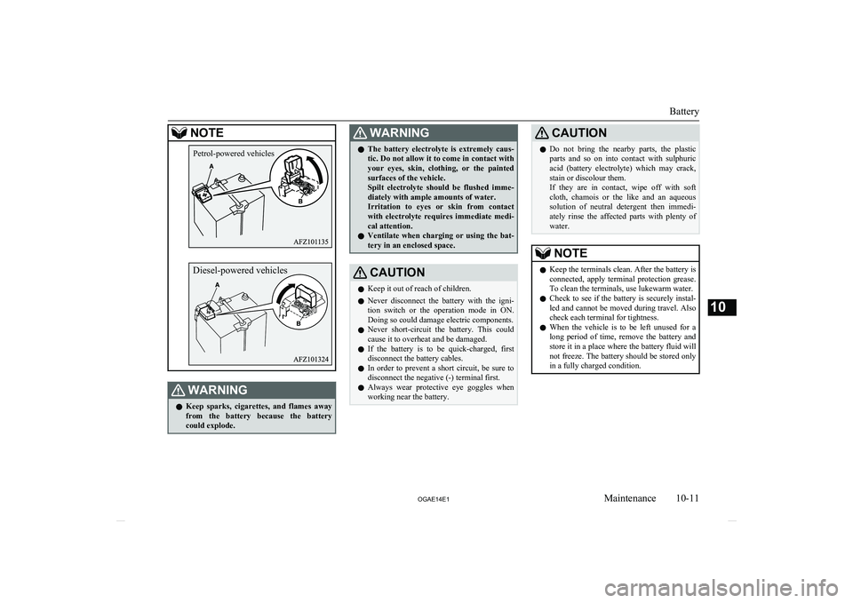 MITSUBISHI ASX 2014   (in English) User Guide NOTEWARNINGlKeep  sparks,  cigarettes,  and  flames  away
from  the  battery  because  the  battery could explode.WARNINGl The  battery  electrolyte  is  extremely  caus-
tic. Do not allow it to come 