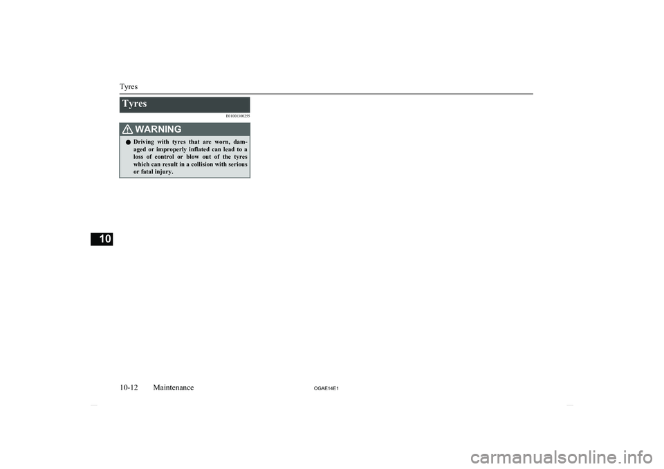 MITSUBISHI ASX 2014 Owners Manual (in English) TyresE01001300255WARNINGlDriving with tyres that are worn, dam-
aged or improperly inflated can lead to a
loss of control or blow out of the tyres which can result in a collision MITSUBISHI ASX 2014 Owners Manual (in English) TyresE01001300255WARNINGlDriving with tyres that are worn, dam-
aged or improperly inflated can lead to a
loss of control or blow out of the tyres which can result in a collision