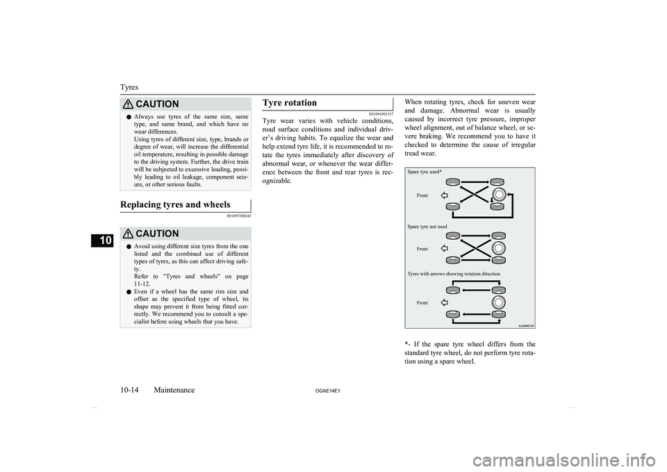 MITSUBISHI ASX 2014 Owners Manual (in English) CAUTIONlAlways use tyres of the same size, same
type, and same brand, and which have no wear differences.
Using tyres of different size, type, brands or
degree of wear, will i MITSUBISHI ASX 2014 Owners Manual (in English) CAUTIONlAlways use tyres of the same size, same
type, and same brand, and which have no wear differences.
Using tyres of different size, type, brands or
degree of wear, will i