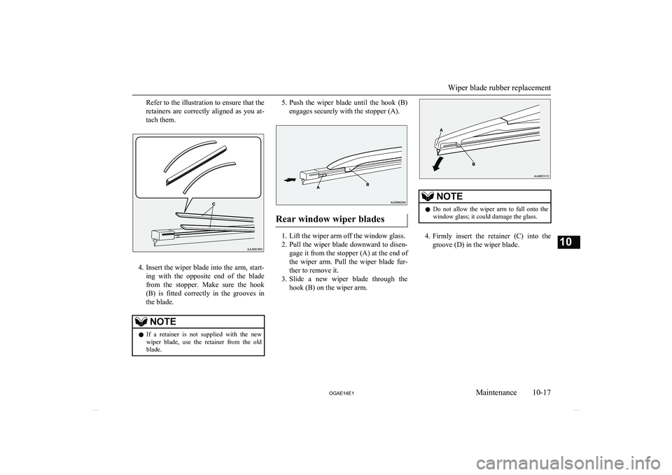 MITSUBISHI ASX 2014 (in English) Repair Manual Refer to the illustration to ensure that the
retainers are correctly aligned as you at-
tach them.
4. Insert the wiper blade into the arm, start-
ing with the opposite end of the blade fr MITSUBISHI ASX 2014 (in English) Repair Manual Refer to the illustration to ensure that the
retainers are correctly aligned as you at-
tach them.
4. Insert the wiper blade into the arm, start-
ing with the opposite end of the blade fr