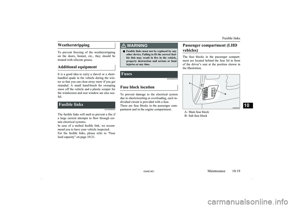 MITSUBISHI ASX 2014 Owners Manual (in English) Weatherstripping
To prevent freezing of the weatherstrippingon the doors, bonnet, etc., they should be treated with silicone grease.
Additional equipment
It is a good idea to carry MITSUBISHI ASX 2014 Owners Manual (in English) Weatherstripping
To prevent freezing of the weatherstrippingon the doors, bonnet, etc., they should be treated with silicone grease.
Additional equipment
It is a good idea to carry