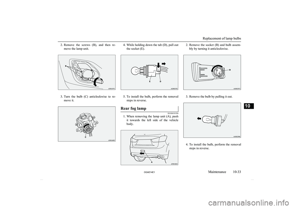 MITSUBISHI ASX 2014   (in English) Service Manual 2.Remove  the  screws  (B),  and  then  re-
move the lamp unit.
3. Turn  the  bulb  (C)  anticlockwise  to  re-
move it.
4. While holding down the tab (D), pull out
the socket (E).
5. To  install  the