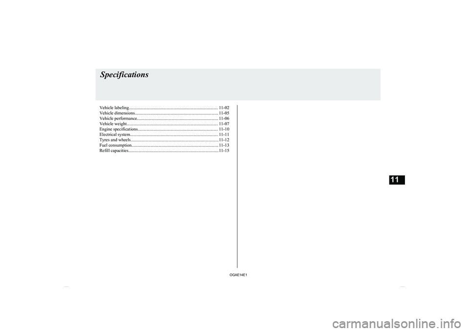 MITSUBISHI ASX 2014  Owners Manual (in English) Vehicle labeling................................................................................ 11-02
Vehicle dimensions........................................................................... 11-