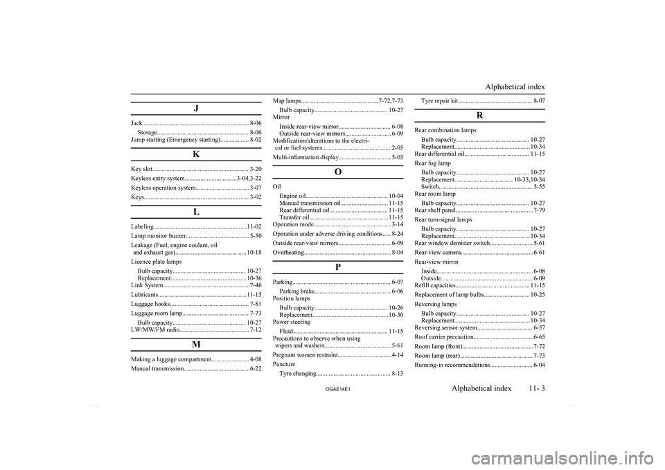 MITSUBISHI ASX 2014  Owners Manual (in English) J
Jack.................................................................... 8-06Storage.......................................................... 8-06
Jump starting (Emergency starting)................