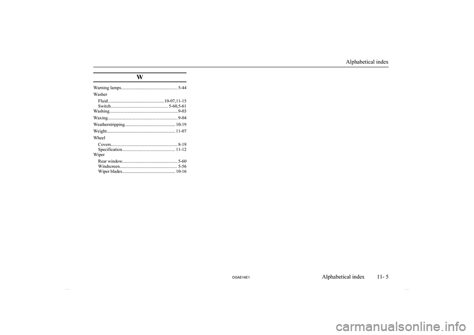 MITSUBISHI ASX 2014 Owners Manual (in English) W
Warning lamps.................................................. 5-44
Washer Fluid.................................................. 10-07,11-15
Switch................................................ MITSUBISHI ASX 2014 Owners Manual (in English) W
Warning lamps.................................................. 5-44
Washer Fluid.................................................. 10-07,11-15
Switch................................................