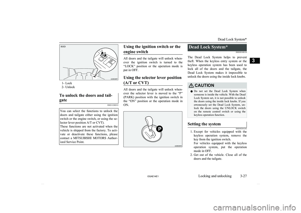 MITSUBISHI ASX 2014 (in English) Workshop Manual 1- Lock
2- Unlock
To unlock the doors and tail-
gate
E00311300313
You can select the functions to unlock the doors and tailgate either using the ignition
switch or the engine switch, or u MITSUBISHI ASX 2014 (in English) Workshop Manual 1- Lock
2- Unlock
To unlock the doors and tail-
gate
E00311300313
You can select the functions to unlock the doors and tailgate either using the ignition
switch or the engine switch, or u
