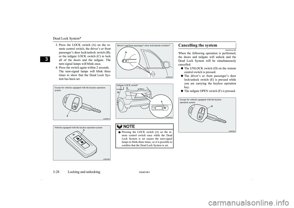 MITSUBISHI ASX 2014 (in English) Workshop Manual 3.Press the LOCK switch (A) on the re-
mote control switch, the driver’s or front
passenger’s door lock/unlock switch (B),
or the tailgate LOCK switch (C) to lock
all of the doors MITSUBISHI ASX 2014 (in English) Workshop Manual 3.Press the LOCK switch (A) on the re-
mote control switch, the driver’s or front
passenger’s door lock/unlock switch (B),
or the tailgate LOCK switch (C) to lock
all of the doors