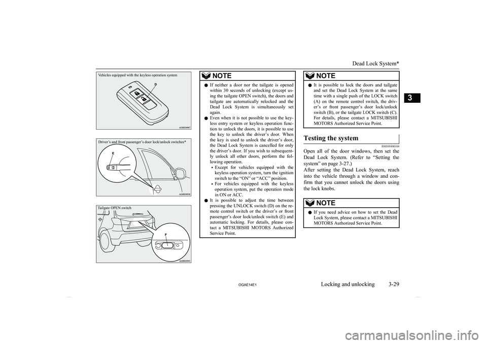 MITSUBISHI ASX 2014  Owners Manual (in English) Vehicles equipped with the keyless operation systemDriver’s and front passenger’s door lock/unlock switches*Tailgate OPEN switch
NOTElIf  neither  a  door  nor  the  tailgate  is  opened
within  3