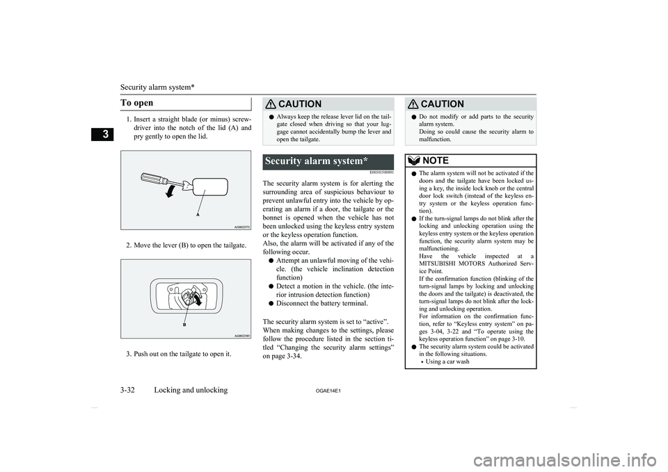 MITSUBISHI ASX 2014 (in English) Workshop Manual To open
1.Insert a straight blade (or minus) screw-
driver into the notch of the lid (A) and pry gently to open the lid.
2. Move the lever (B) to open the tailgate.
3. Push out on the ta MITSUBISHI ASX 2014 (in English) Workshop Manual To open
1.Insert a straight blade (or minus) screw-
driver into the notch of the lid (A) and pry gently to open the lid.
2. Move the lever (B) to open the tailgate.
3. Push out on the ta