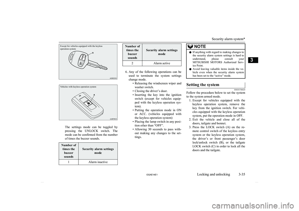 MITSUBISHI ASX 2014   (in English) Owners Guide Except for vehicles equipped with the keyless
operation systemVehicles with keyless operation system
The  settings  mode  can  be  toggled  by
pressing  the  UNLOCK  switch.  The mode can be confirmed