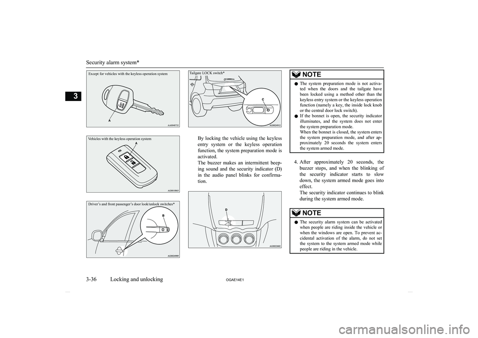 MITSUBISHI ASX 2014   (in English) Owners Guide Except for vehicles with the keyless operation systemVehicles with the keyless operation systemDriver’s and front passenger’s door look/unlock switches*Tailgate LOCK switch*
By  locking  the  vehi