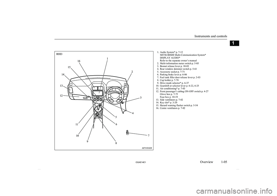 MITSUBISHI ASX 2014  Owners Manual (in English) 1. Audio System* p. 7-12MITSUBISHI Multi-Communication System*
DISPLAY AUDIO*
Refer to the separate owner’s manual
2. Multi-information meter switch p. 5-05
3. Bonnet release lever p. 10-03
4. Rear 