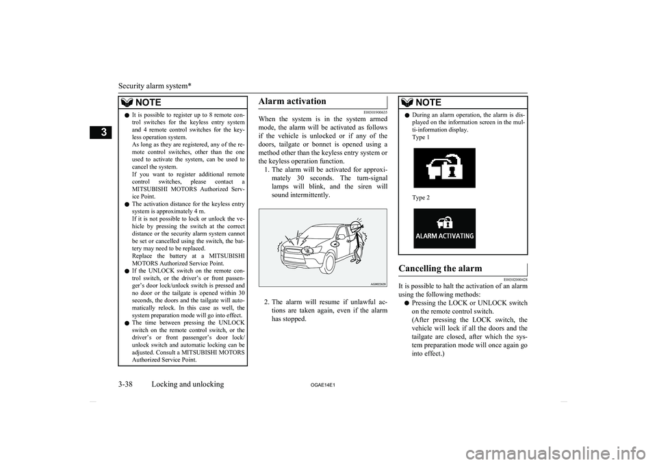 MITSUBISHI ASX 2014  Owners Manual (in English) NOTElIt  is  possible  to  register  up  to  8  remote  con-
trol  switches  for  the  keyless  entry  system
and  4  remote  control  switches  for  the  key-
less operation system.
As long as they a