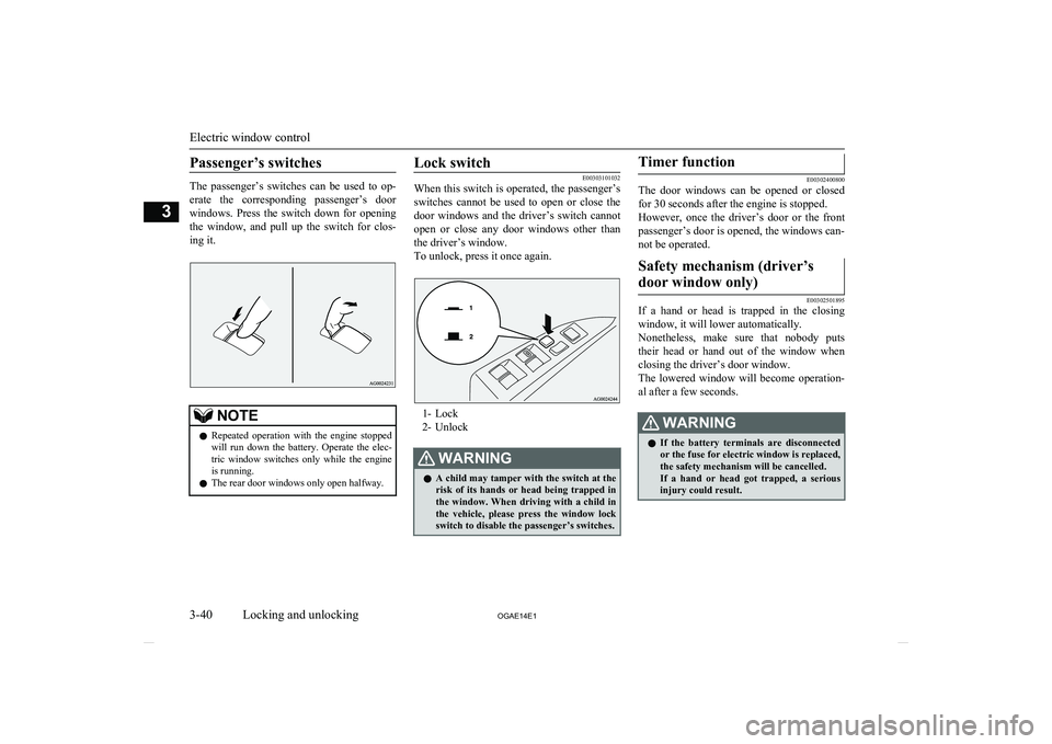 MITSUBISHI ASX 2014 (in English) Repair Manual Passenger’s switches
The passenger’s switches can be used to op-
erate the corresponding passenger’s door
windows. Press the switch down for opening the window, and pull up MITSUBISHI ASX 2014 (in English) Repair Manual Passenger’s switches
The passenger’s switches can be used to op-
erate the corresponding passenger’s door
windows. Press the switch down for opening the window, and pull up