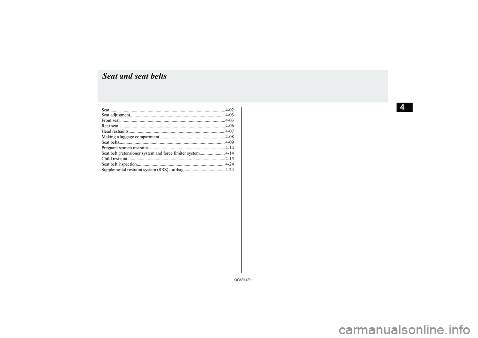 MITSUBISHI ASX 2014  Owners Manual (in English) Seat...................................................................................................... 4-02
Seat adjustment.........................................................................