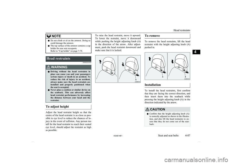 MITSUBISHI ASX 2014  Owners Manual (in English) NOTElDo not climb or sit on the armrest. Doing so
could damage the armrest.
l The top surface of the armrest contains a cup
holder for rear seat occupants.
Refer to “Cup holder” on page 7-78.Head 