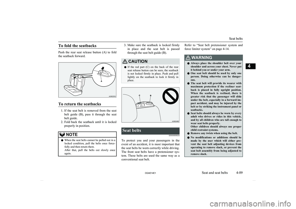MITSUBISHI ASX 2014 (in English) Manual PDF To fold the seatbacks
Push the rear seat release button (A) to foldthe seatback forward.
To return the seatbacks
1. If the seat belt is removed from the seat
belt guide (B), pass i MITSUBISHI ASX 2014 (in English) Manual PDF To fold the seatbacks
Push the rear seat release button (A) to foldthe seatback forward.
To return the seatbacks
1. If the seat belt is removed from the seat
belt guide (B), pass i