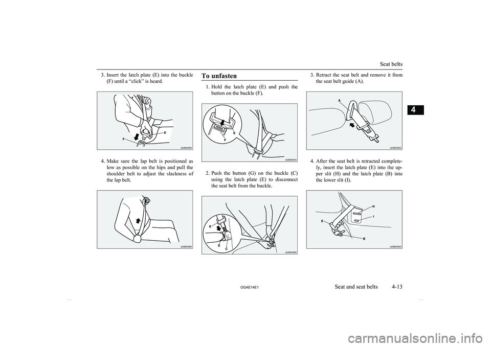 MITSUBISHI ASX 2014 (in English) Manual PDF 3.Insert the latch plate (E) into the buckle
(F) until a “click” is heard.
4. Make sure the lap belt is positioned as
low as possible on the hips and pull the shoulder belt MITSUBISHI ASX 2014 (in English) Manual PDF 3.Insert the latch plate (E) into the buckle
(F) until a “click” is heard.
4. Make sure the lap belt is positioned as
low as possible on the hips and pull the shoulder belt