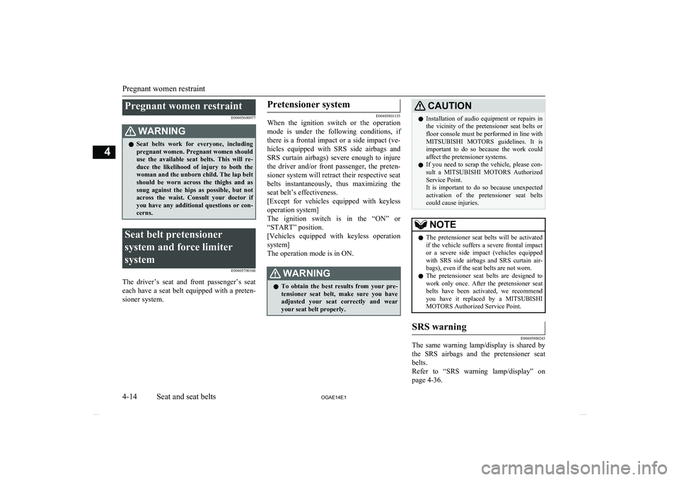 MITSUBISHI ASX 2014 (in English) Manual PDF Pregnant women restraintE00405600077WARNINGlSeat belts work for everyone, including
pregnant women. Pregnant women should
use the available seat belts. This will re- duce the likelihood MITSUBISHI ASX 2014 (in English) Manual PDF Pregnant women restraintE00405600077WARNINGlSeat belts work for everyone, including
pregnant women. Pregnant women should
use the available seat belts. This will re- duce the likelihood