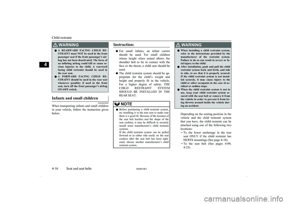 MITSUBISHI ASX 2014 (in English) Manual Online WARNINGlA REARWARD FACING CHILD RE-
STRAINT must NOT be used in the front passenger seat if the front passenger’s air-
bag has not been deactivated. The force of an inflating airbag could ki MITSUBISHI ASX 2014 (in English) Manual Online WARNINGlA REARWARD FACING CHILD RE-
STRAINT must NOT be used in the front passenger seat if the front passenger’s air-
bag has not been deactivated. The force of an inflating airbag could ki