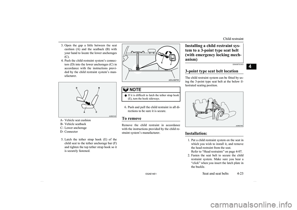 MITSUBISHI ASX 2014 (in English) Manual Online 3.Open the gap a little between the seat
cushion (A) and the seatback (B) with your hand to locate the lower anchorages
(C).
4. Push the child restraint system’s connec-
tors (D) into t MITSUBISHI ASX 2014 (in English) Manual Online 3.Open the gap a little between the seat
cushion (A) and the seatback (B) with your hand to locate the lower anchorages
(C).
4. Push the child restraint system’s connec-
tors (D) into t