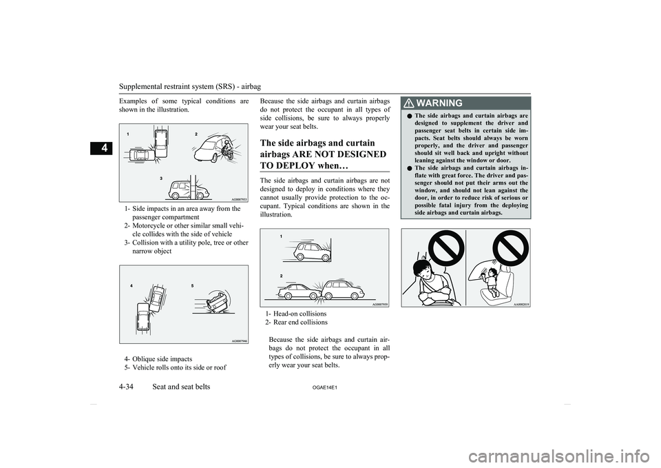MITSUBISHI ASX 2014 (in English) Owners Manual Examples of some typical conditions areshown in the illustration.
1- Side impacts in an area away from the passenger compartment
2- Motorcycle or other similar small vehi- cle collides with the s MITSUBISHI ASX 2014 (in English) Owners Manual Examples of some typical conditions areshown in the illustration.
1- Side impacts in an area away from the passenger compartment
2- Motorcycle or other similar small vehi- cle collides with the s