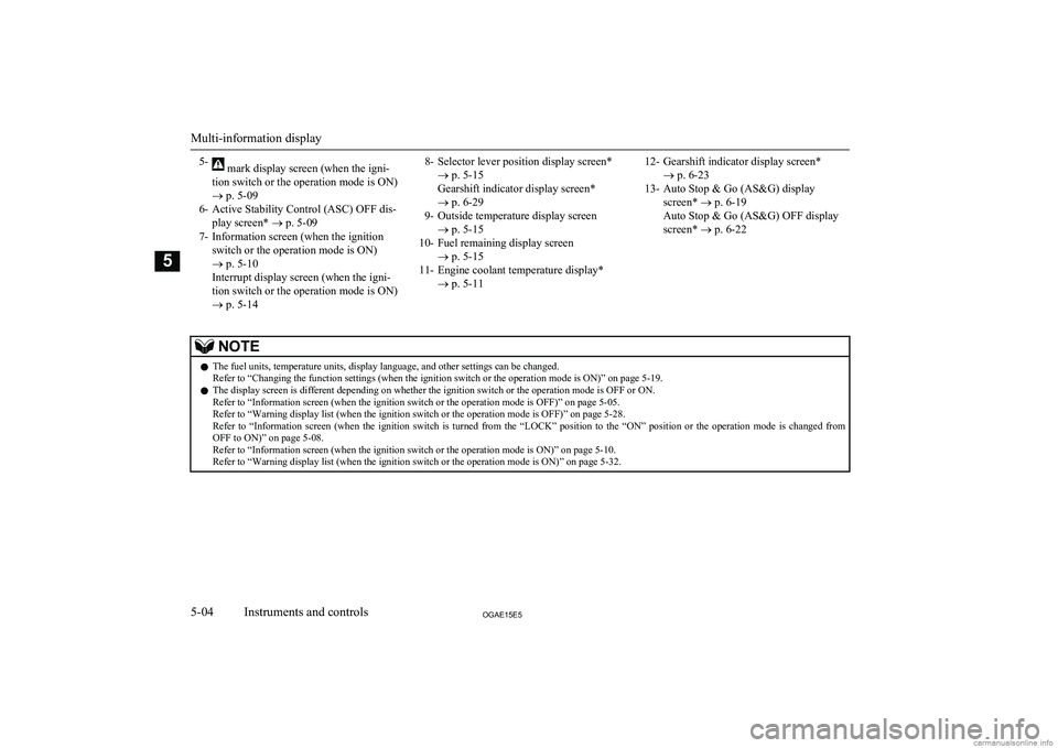 MITSUBISHI ASX 2015 Owners Manual (in English) 5- mark display screen (when the igni-
tion switch or the operation mode is ON)
® p. 5-09
6- Active Stability Control (ASC) OFF dis- play screen* ® p. 5-09
7- Information screen (when the ignition MITSUBISHI ASX 2015 Owners Manual (in English) 5- mark display screen (when the igni-
tion switch or the operation mode is ON)
® p. 5-09
6- Active Stability Control (ASC) OFF dis- play screen* ® p. 5-09
7- Information screen (when the ignition