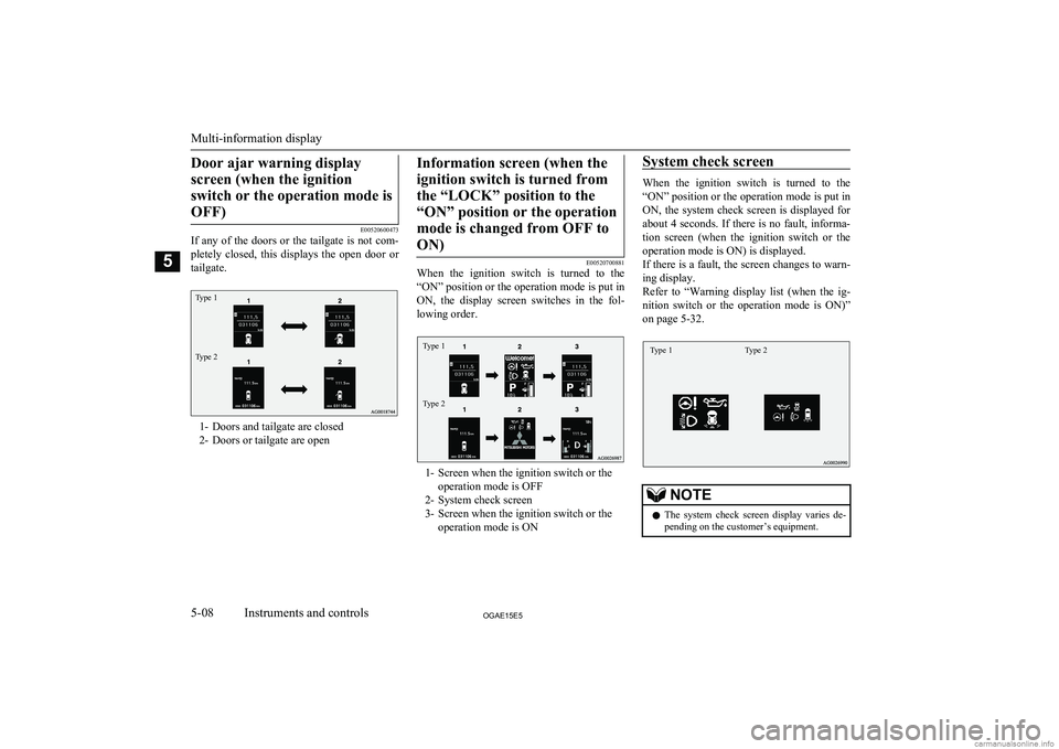 MITSUBISHI ASX 2015 Owners Manual (in English) Door ajar warning displayscreen (when the ignition switch or the operation mode isOFF)
E00520600473
If any of the doors or the tailgate is not com-
pletely closed, this displays the open door o MITSUBISHI ASX 2015 Owners Manual (in English) Door ajar warning displayscreen (when the ignition switch or the operation mode isOFF)
E00520600473
If any of the doors or the tailgate is not com-
pletely closed, this displays the open door o