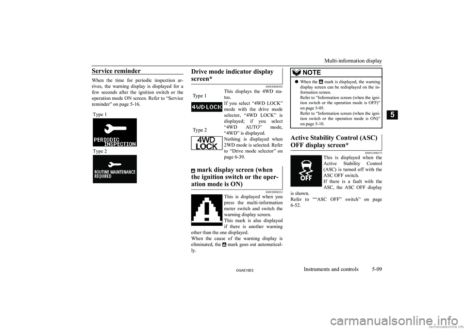 MITSUBISHI ASX 2015 Owners Manual (in English) Service reminder
When the time for periodic inspection ar-rives, the warning display is displayed for a
few seconds after the ignition switch or the operation mode ON screen. Refer MITSUBISHI ASX 2015 Owners Manual (in English) Service reminder
When the time for periodic inspection ar-rives, the warning display is displayed for a
few seconds after the ignition switch or the operation mode ON screen. Refer