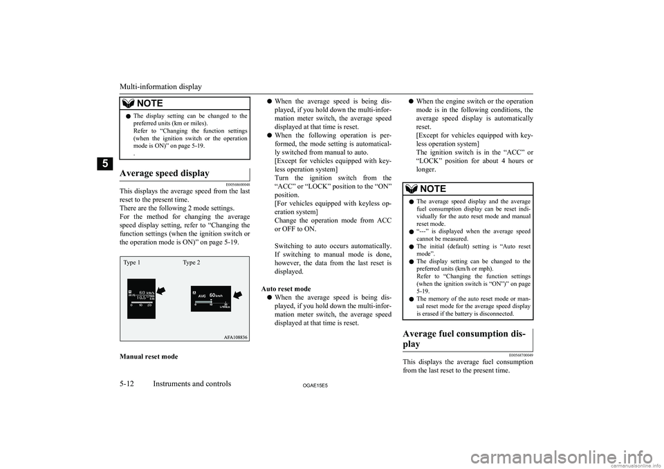 MITSUBISHI ASX 2015  Owners Manual (in English) NOTElThe  display  setting  can  be  changed  to  the
preferred units (km or miles).
Refer  to  “Changing  the  function  settings (when  the  ignition  switch  or  the  operationmode is ON)” on p