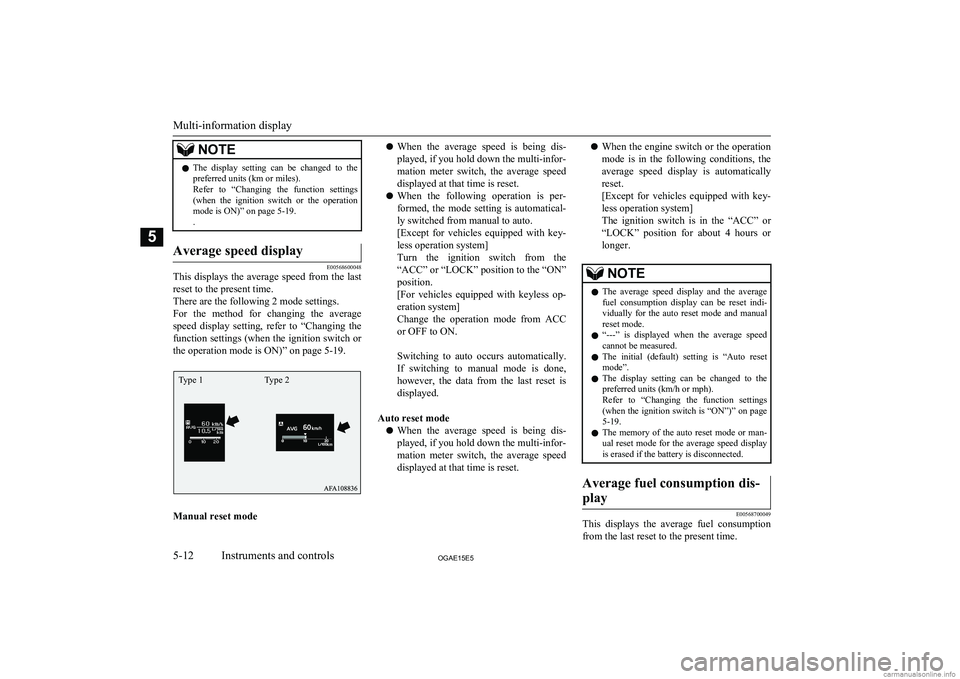 MITSUBISHI ASX 2015   (in English) User Guide NOTElThe  display  setting  can  be  changed  to  the
preferred units (km or miles).
Refer  to  “Changing  the  function  settings (when  the  ignition  switch  or  the  operationmode is ON)” on p