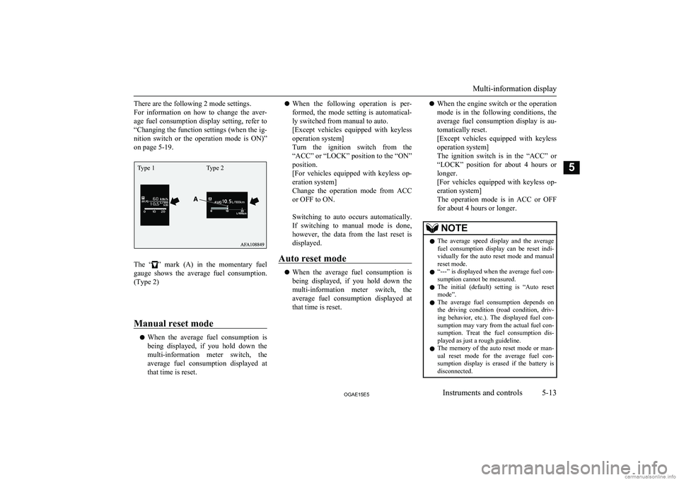 MITSUBISHI ASX 2015 Owners Manual (in English) There are the following 2 mode settings.
For information on how to change the aver- age fuel consumption display setting, refer to
“Changing the function settings (when the ig- nition switch MITSUBISHI ASX 2015 Owners Manual (in English) There are the following 2 mode settings.
For information on how to change the aver- age fuel consumption display setting, refer to
“Changing the function settings (when the ig- nition switch