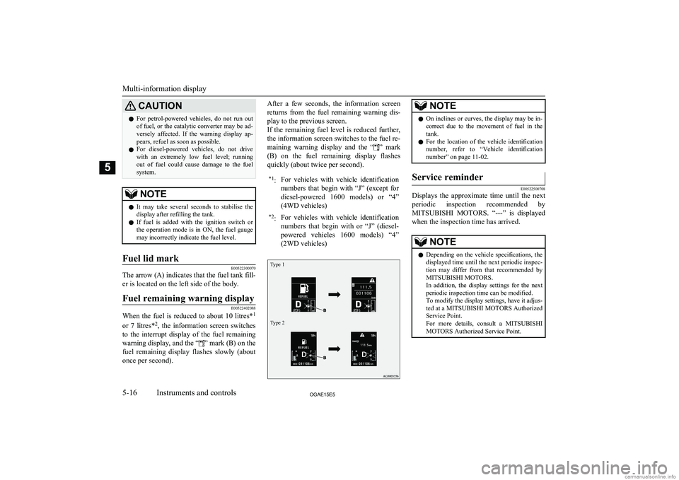 MITSUBISHI ASX 2015 Owners Manual (in English) CAUTIONlFor petrol-powered vehicles, do not run out
of fuel, or the catalytic converter may be ad-versely affected. If the warning display ap-
pears, refuel as soon as possible.
l For die MITSUBISHI ASX 2015 Owners Manual (in English) CAUTIONlFor petrol-powered vehicles, do not run out
of fuel, or the catalytic converter may be ad-versely affected. If the warning display ap-
pears, refuel as soon as possible.
l For die