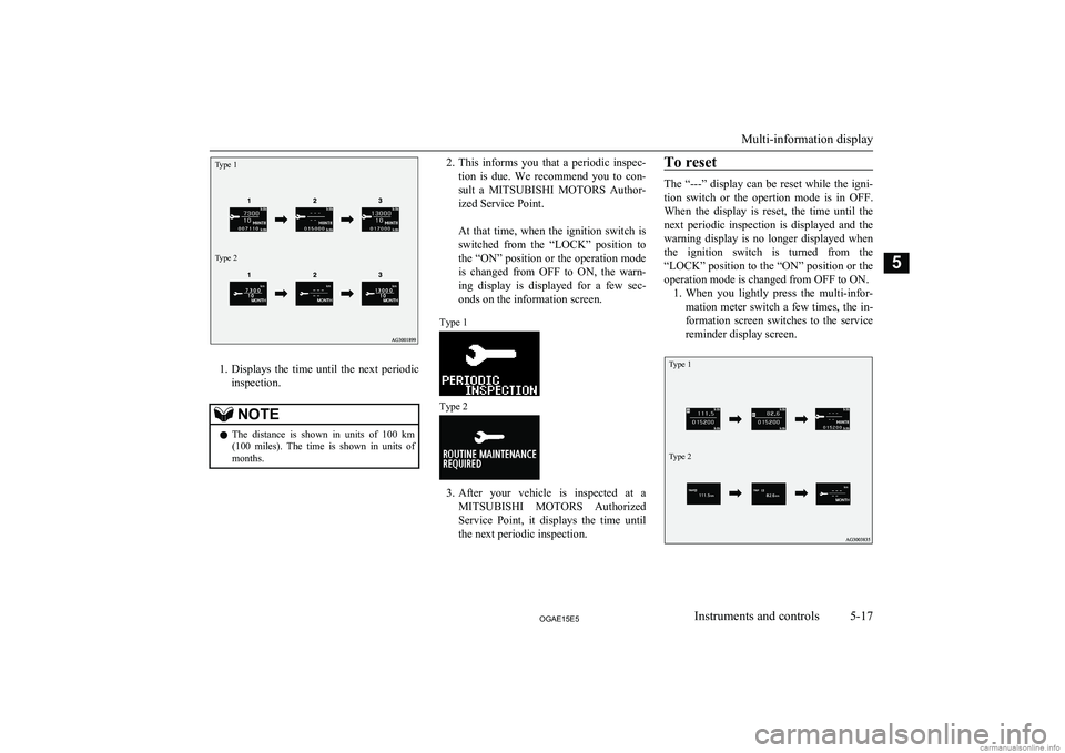 MITSUBISHI ASX 2015 Owners Manual (in English) Type 1Type 2
1.Displays the time until the next periodic
inspection.
NOTEl The distance is shown in units of 100 km
(100 miles). The time is shown in units of months.2. This inf MITSUBISHI ASX 2015 Owners Manual (in English) Type 1Type 2
1.Displays the time until the next periodic
inspection.
NOTEl The distance is shown in units of 100 km
(100 miles). The time is shown in units of months.2. This inf