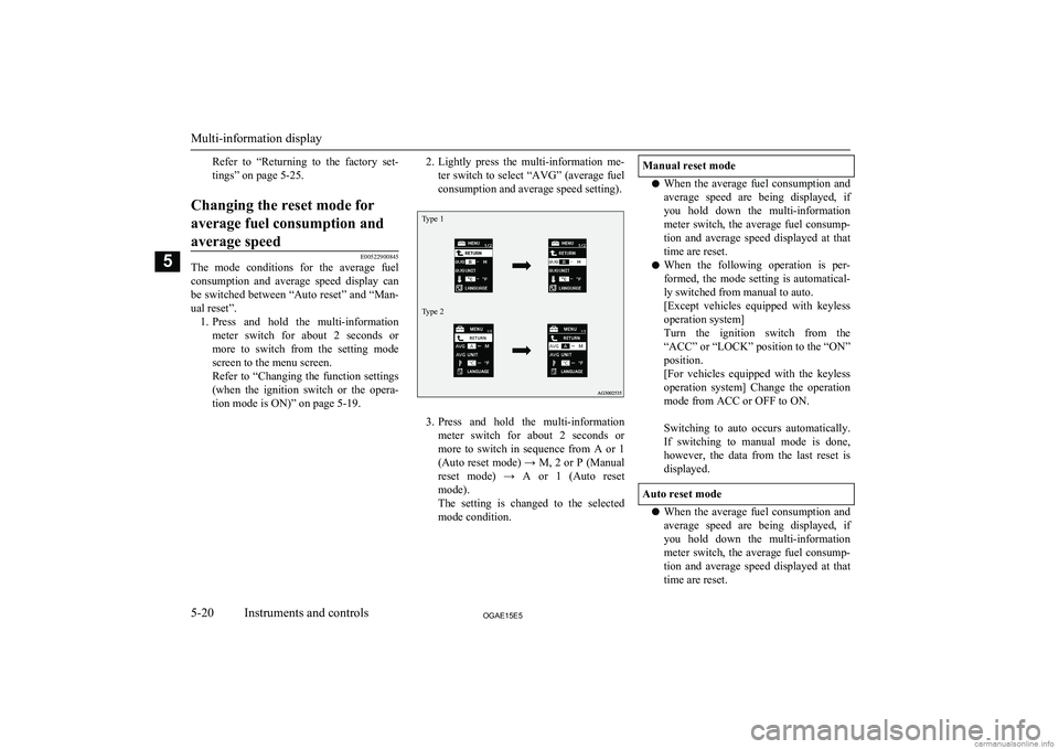 MITSUBISHI ASX 2015 Owners Manual (in English) Refer to “Returning to the factory set-tings” on page 5-25.Changing the reset mode for
average fuel consumption and average speed
E00522900845
The mode conditions for the average fuel MITSUBISHI ASX 2015 Owners Manual (in English) Refer to “Returning to the factory set-tings” on page 5-25.Changing the reset mode for
average fuel consumption and average speed
E00522900845
The mode conditions for the average fuel